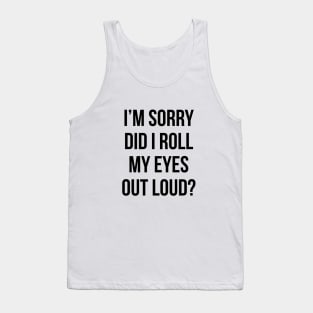 Did I roll my eyes out loud T Shirt Funny sarcastic gift tee Tank Top